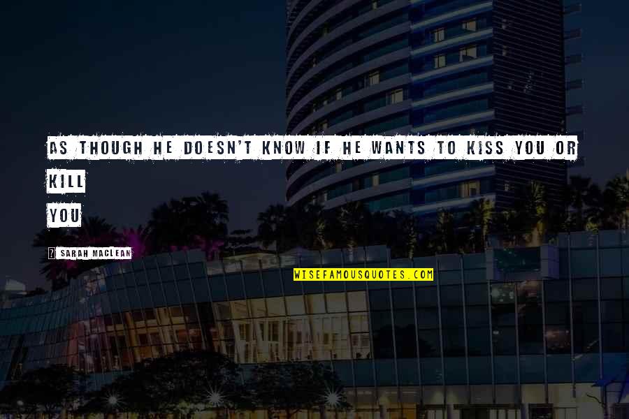 Rosenstock Principles Quotes By Sarah MacLean: As though he doesn't know if he wants Rosenstock Principles Quotes By Sarah MacLean: As though he doesn't know if he wants