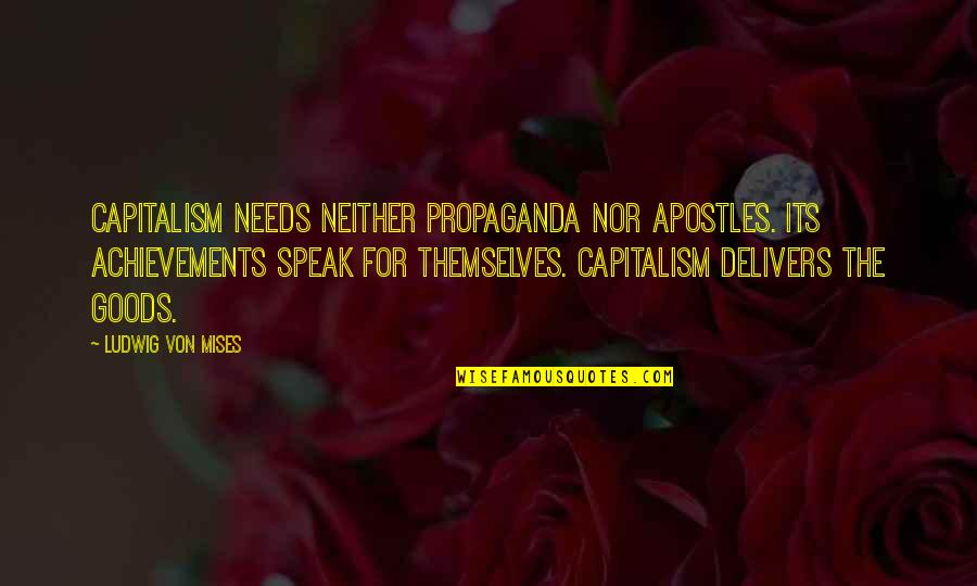 Rosenstone Robert Quotes By Ludwig Von Mises: Capitalism needs neither propaganda nor apostles. Its achievements
