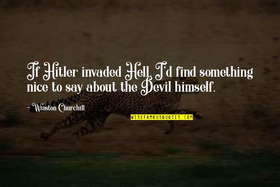 Rosenstone Robert Quotes By Winston Churchill: If Hitler invaded Hell, I'd find something nice