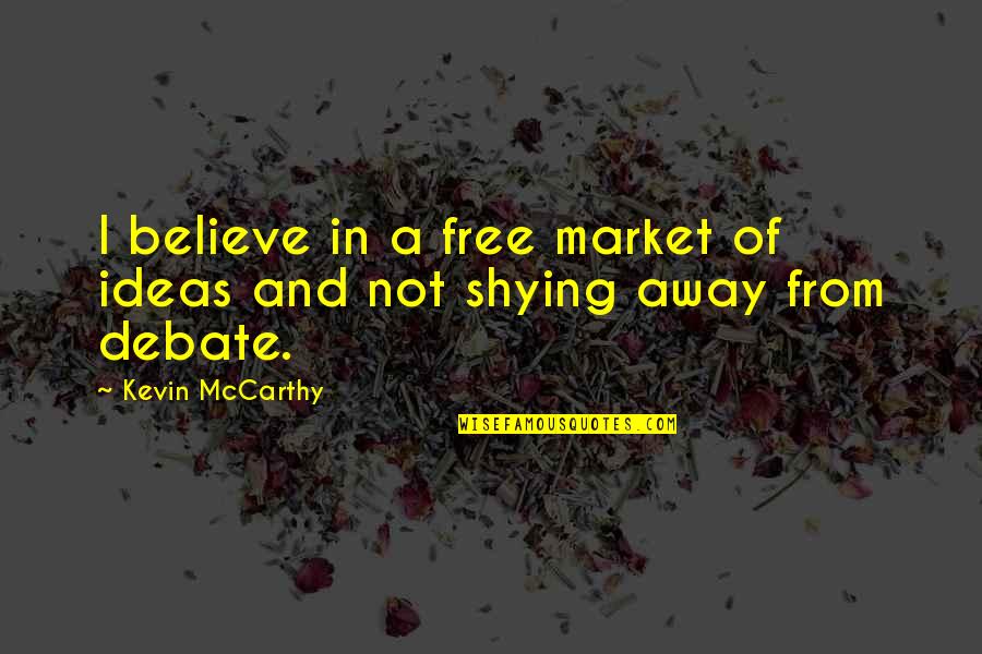 Rosenwach Tank Quotes By Kevin McCarthy: I believe in a free market of ideas Rosenwach Tank Quotes By Kevin McCarthy: I believe in a free market of ideas