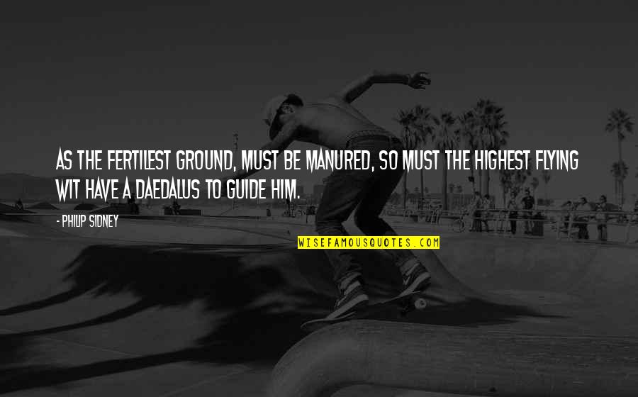 Rosenwach Tank Quotes By Philip Sidney: As the fertilest ground, must be manured, so Rosenwach Tank Quotes By Philip Sidney: As the fertilest ground, must be manured, so