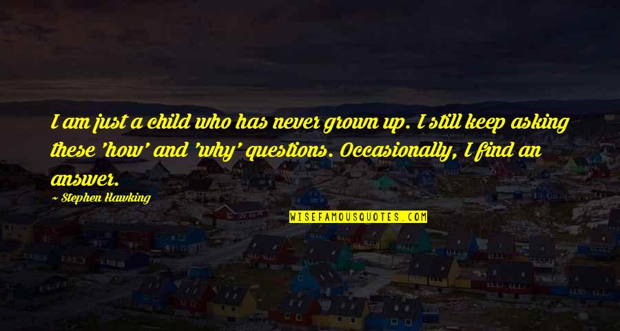 Rosenwach Water Quotes By Stephen Hawking: I am just a child who has never Rosenwach Water Quotes By Stephen Hawking: I am just a child who has never