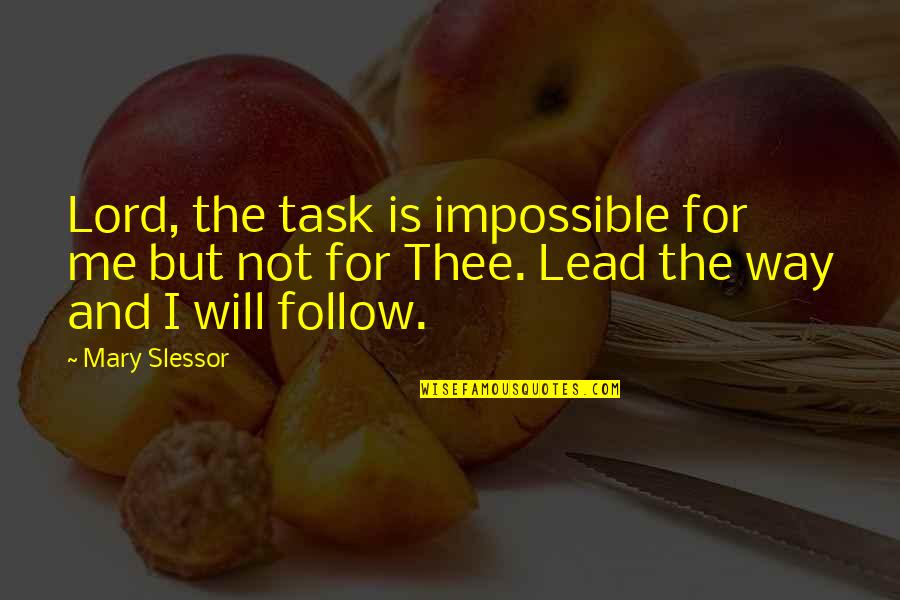 Rosenwald Quotes By Mary Slessor: Lord, the task is impossible for me but