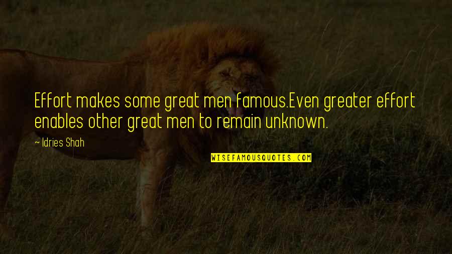 Rosenwasser Law Quotes By Idries Shah: Effort makes some great men famous.Even greater effort