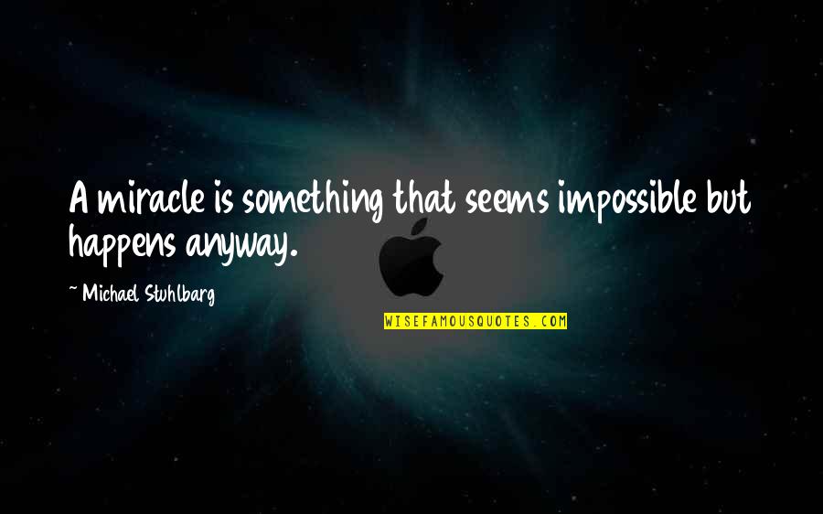 Rosenwinkel Quotes By Michael Stuhlbarg: A miracle is something that seems impossible but Rosenwinkel Quotes By Michael Stuhlbarg: A miracle is something that seems impossible but
