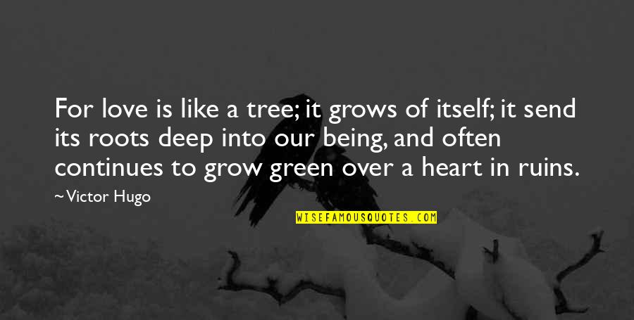 Rosenzweig Orthodontics Quotes By Victor Hugo: For love is like a tree; it grows Rosenzweig Orthodontics Quotes By Victor Hugo: For love is like a tree; it grows