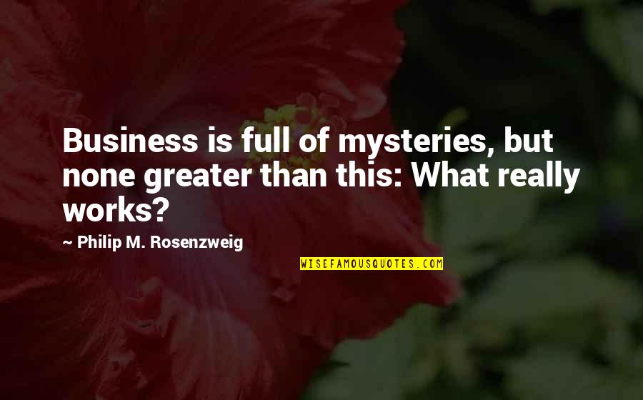 Rosenzweig Quotes By Philip M. Rosenzweig: Business is full of mysteries, but none greater