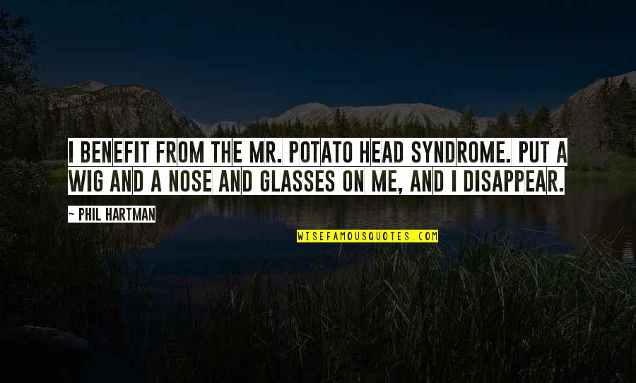 Roseola In Adults Quotes By Phil Hartman: I benefit from the Mr. Potato Head syndrome.