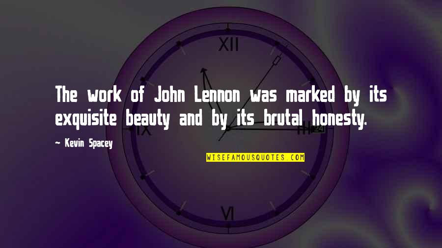 Rosera Quotes By Kevin Spacey: The work of John Lennon was marked by Rosera Quotes By Kevin Spacey: The work of John Lennon was marked by