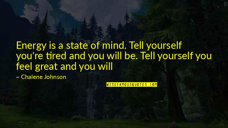 Roseraie Chateau Quotes By Chalene Johnson: Energy is a state of mind. Tell yourself