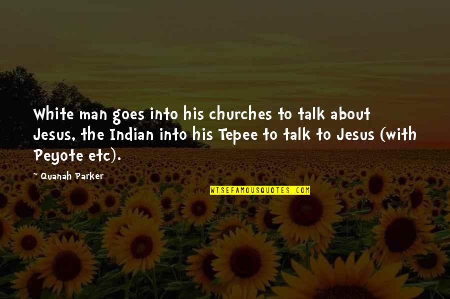 Roses And Chocolates Quotes By Quanah Parker: White man goes into his churches to talk