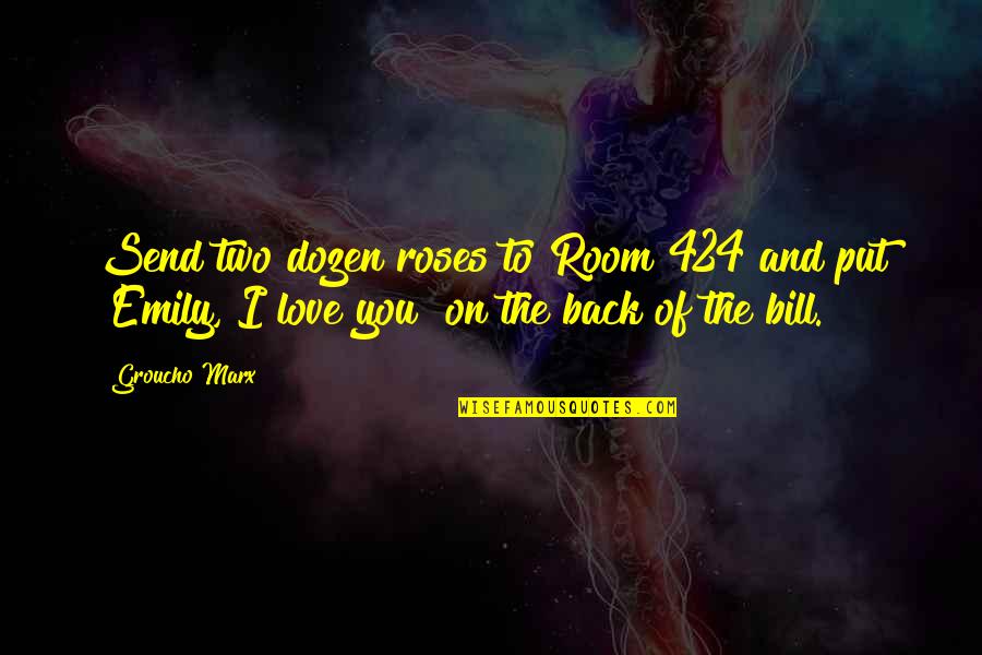 Roses And Love Quotes By Groucho Marx: Send two dozen roses to Room 424 and