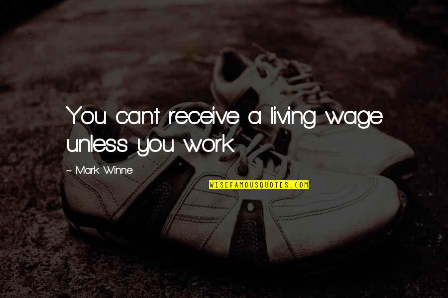 Roses Are Overrated Quotes By Mark Winne: You can't receive a living wage unless you Roses Are Overrated Quotes By Mark Winne: You can't receive a living wage unless you