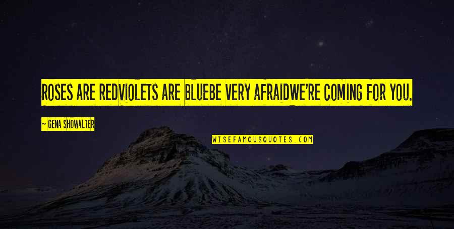 Roses Are Quotes By Gena Showalter: Roses are redViolets are blueBe very afraidWe're coming