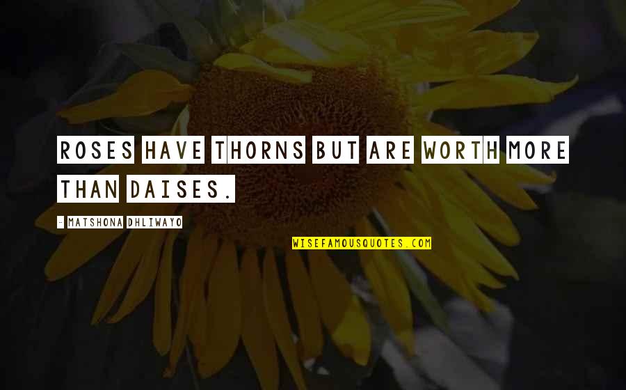 Roses Are Quotes By Matshona Dhliwayo: Roses have thorns but are worth more than