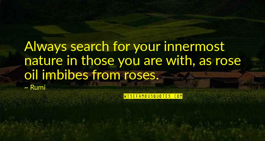 Roses Are Quotes By Rumi: Always search for your innermost nature in those
