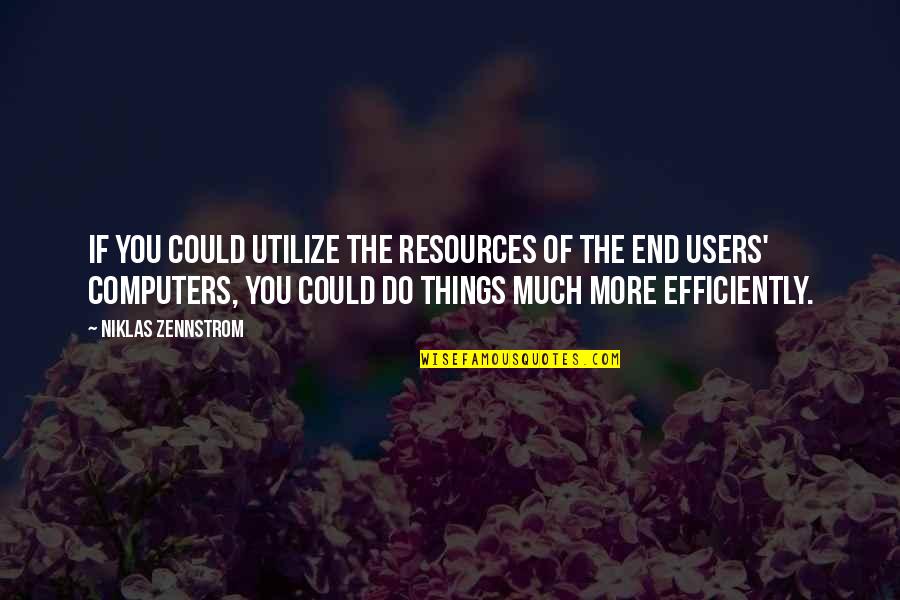 Roses Are Red Love Quotes By Niklas Zennstrom: If you could utilize the resources of the