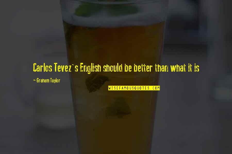 Roses Are Red Violets Are Blue Dirty Quotes By Graham Taylor: Carlos Tevez's English should be better than what Roses Are Red Violets Are Blue Dirty Quotes By Graham Taylor: Carlos Tevez's English should be better than what