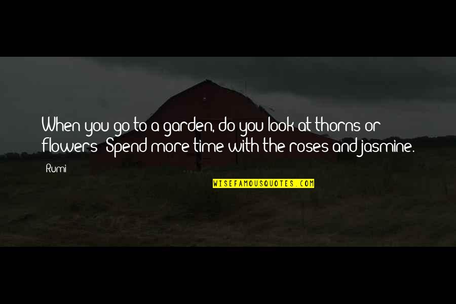 Roses Flowers Quotes By Rumi: When you go to a garden, do you Roses Flowers Quotes By Rumi: When you go to a garden, do you