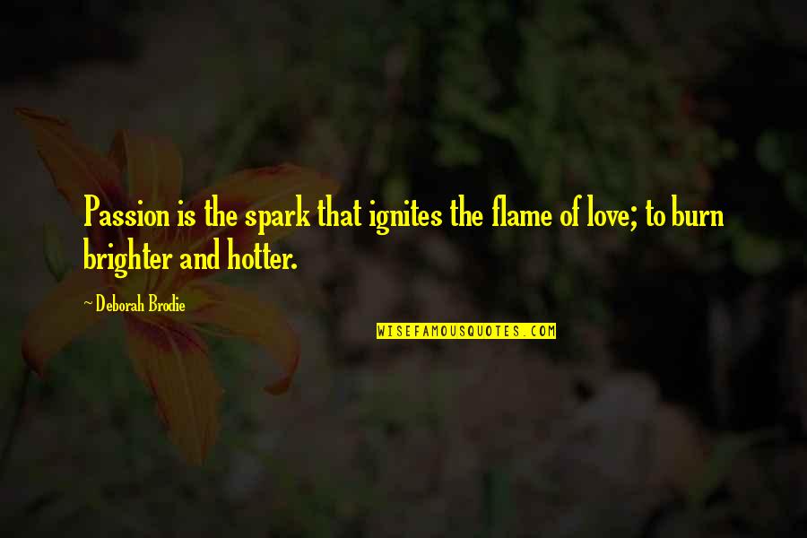 Roses Make You Happy Quotes By Deborah Brodie: Passion is the spark that ignites the flame