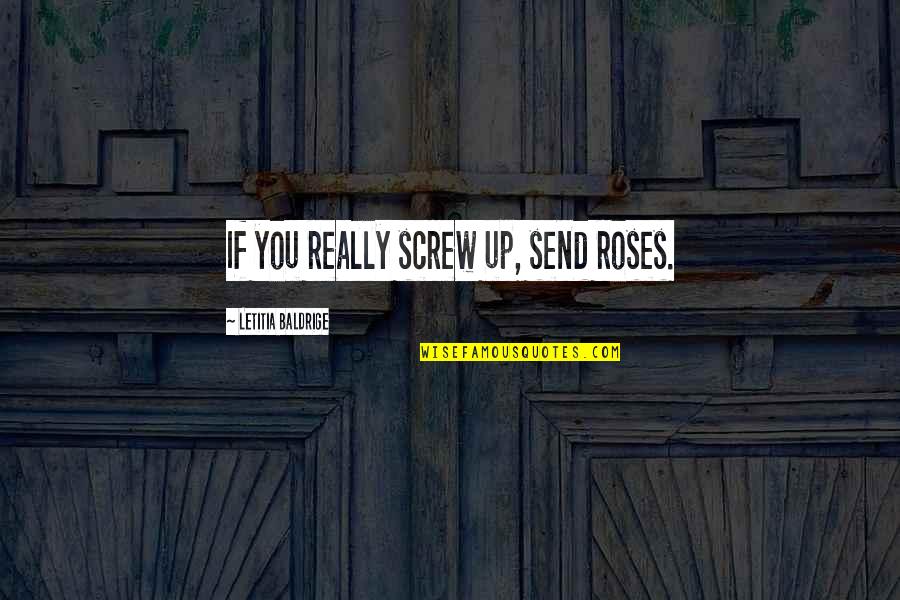 Roses Quotes By Letitia Baldrige: If you really screw up, send roses.