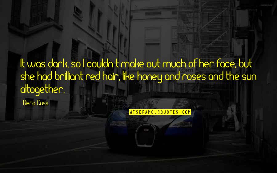 Roses Quotes Quotes By Kiera Cass: It was dark, so I couldn't make out Roses Quotes Quotes By Kiera Cass: It was dark, so I couldn't make out