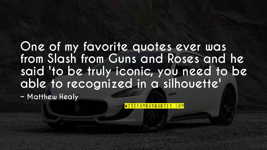 Roses Quotes Quotes By Matthew Healy: One of my favorite quotes ever was from Roses Quotes Quotes By Matthew Healy: One of my favorite quotes ever was from