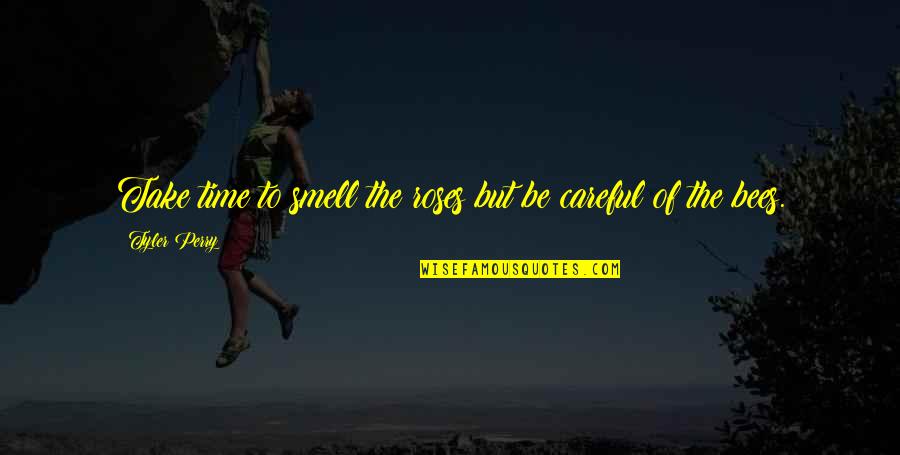 Roses Quotes Quotes By Tyler Perry: Take time to smell the roses but be Roses Quotes Quotes By Tyler Perry: Take time to smell the roses but be
