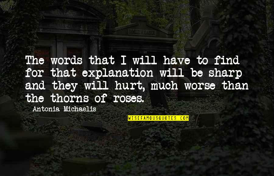 Roses Thorns Quotes By Antonia Michaelis: The words that I will have to find