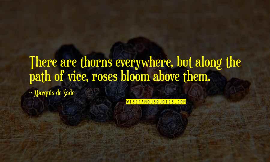 Roses Thorns Quotes By Marquis De Sade: There are thorns everywhere, but along the path