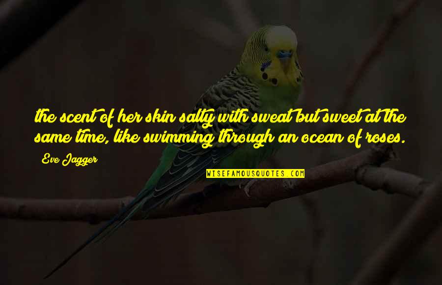 Roses With Quotes By Eve Jagger: the scent of her skin salty with sweat