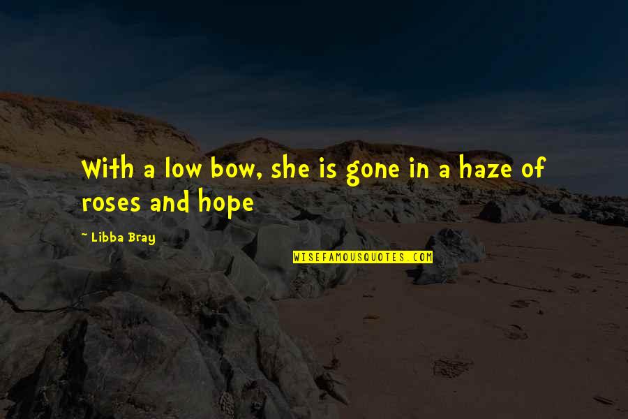 Roses With Quotes By Libba Bray: With a low bow, she is gone in