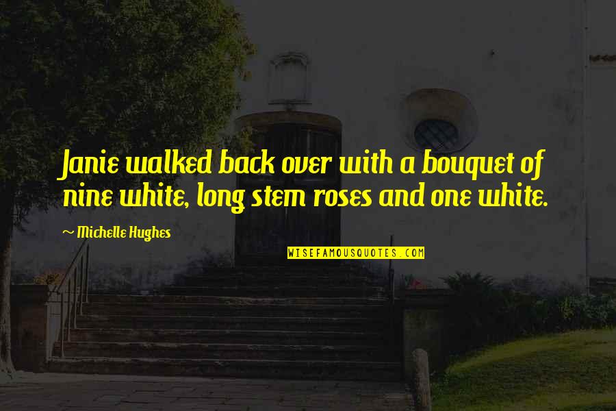 Roses With Quotes By Michelle Hughes: Janie walked back over with a bouquet of
