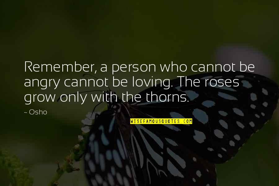 Roses With Quotes By Osho: Remember, a person who cannot be angry cannot