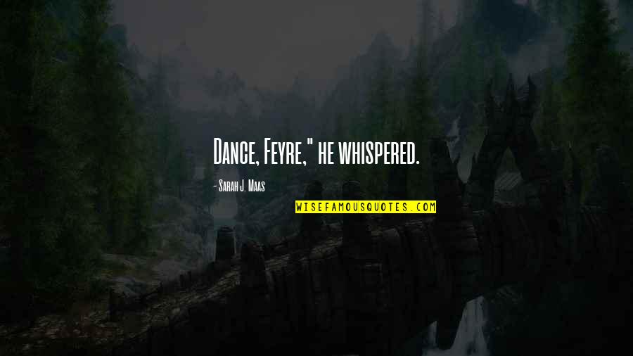 Roses Without Thorns Quotes By Sarah J. Maas: Dance, Feyre," he whispered. Roses Without Thorns Quotes By Sarah J. Maas: Dance, Feyre," he whispered.