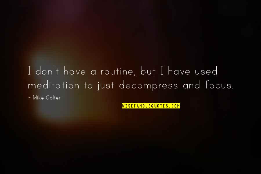 Roses You Dont Have To Water Quotes By Mike Colter: I don't have a routine, but I have
