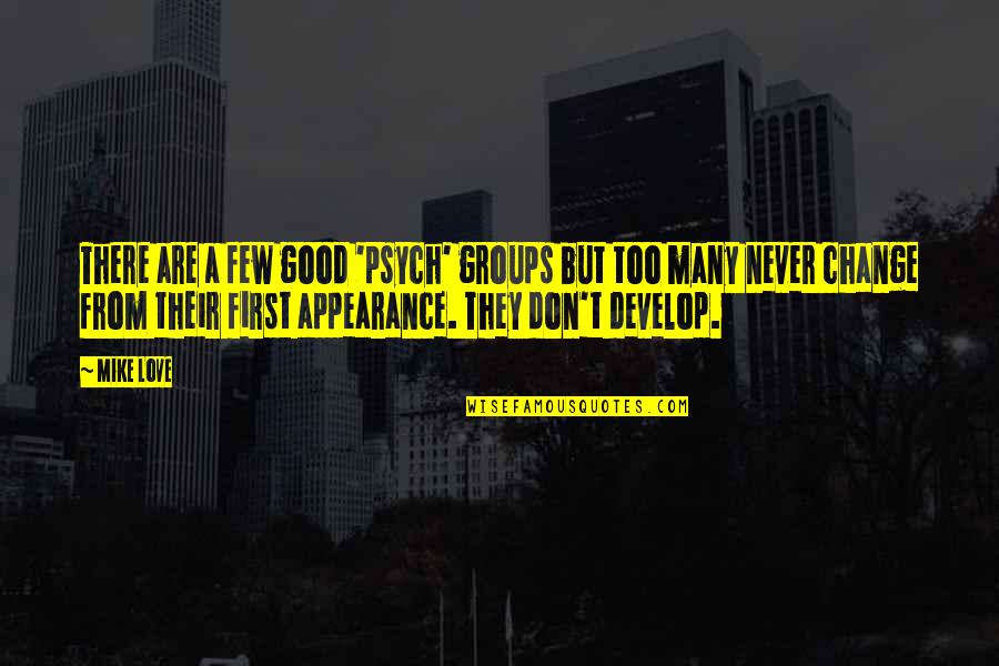 Roseto Quotes By Mike Love: There are a few good 'psych' groups but Roseto Quotes By Mike Love: There are a few good 'psych' groups but