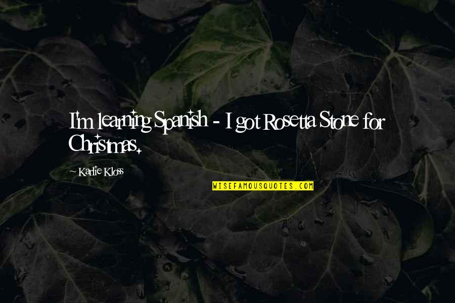 Rosetta Stone Quotes By Karlie Kloss: I'm learning Spanish - I got Rosetta Stone