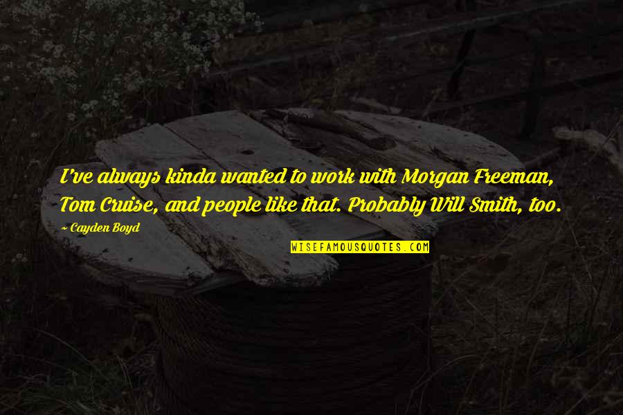 Rosetted Tabby Quotes By Cayden Boyd: I've always kinda wanted to work with Morgan