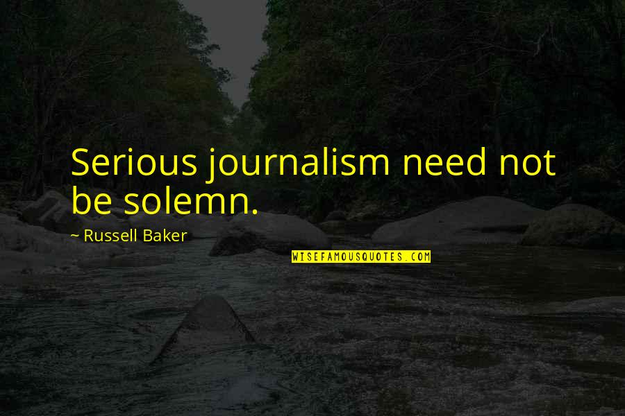 Rosetted Tabby Quotes By Russell Baker: Serious journalism need not be solemn.