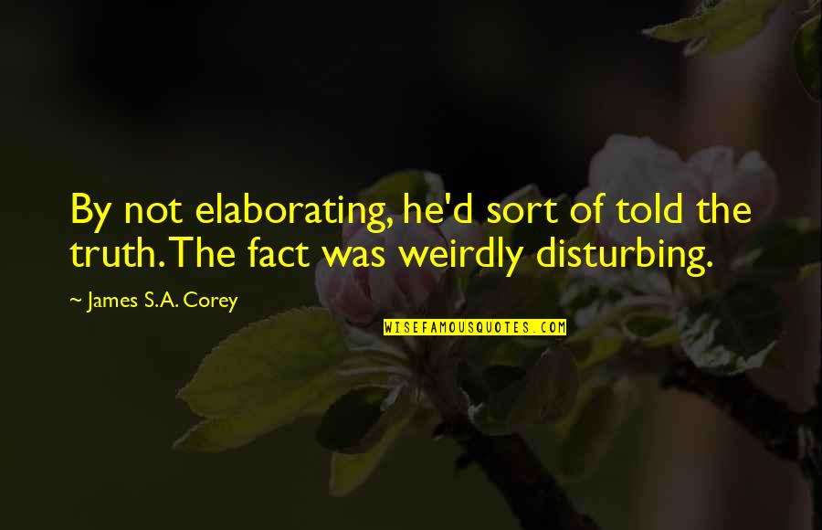 Rosewall Quotes By James S.A. Corey: By not elaborating, he'd sort of told the