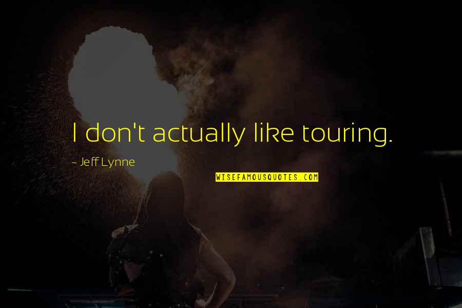 Rosewall Quotes By Jeff Lynne: I don't actually like touring.