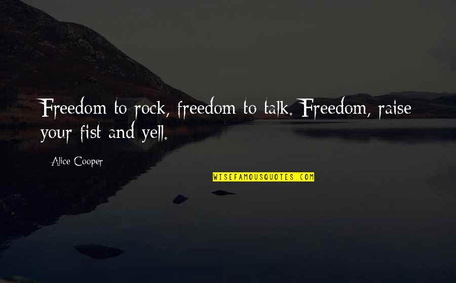 Rosewater Quotes By Alice Cooper: Freedom to rock, freedom to talk. Freedom, raise