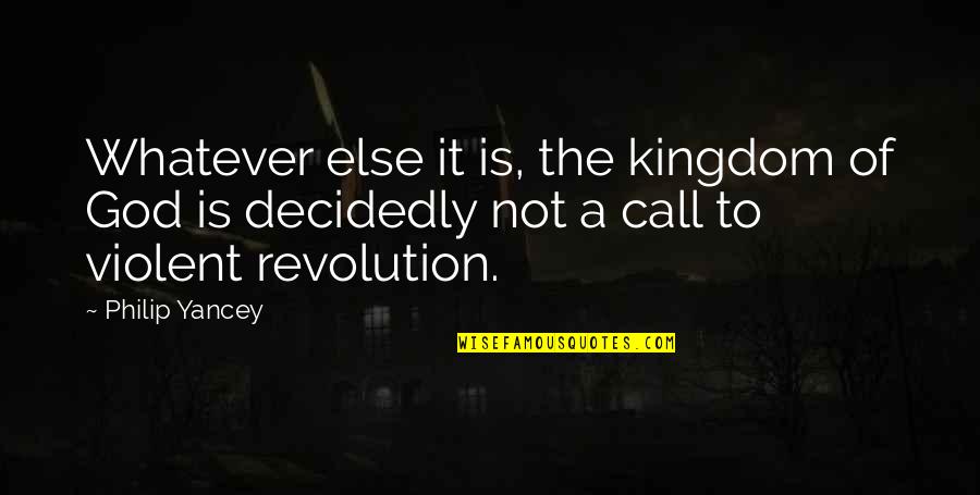 Rosewater Rickey Quotes By Philip Yancey: Whatever else it is, the kingdom of God