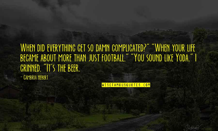 Rosewill Power Quotes By Cambria Hebert: When did everything get so damn complicated?" "When