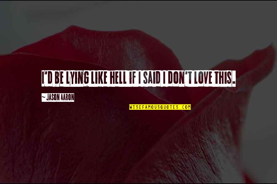 Rosewill Power Quotes By Jason Aaron: I'd be lying like hell if I said