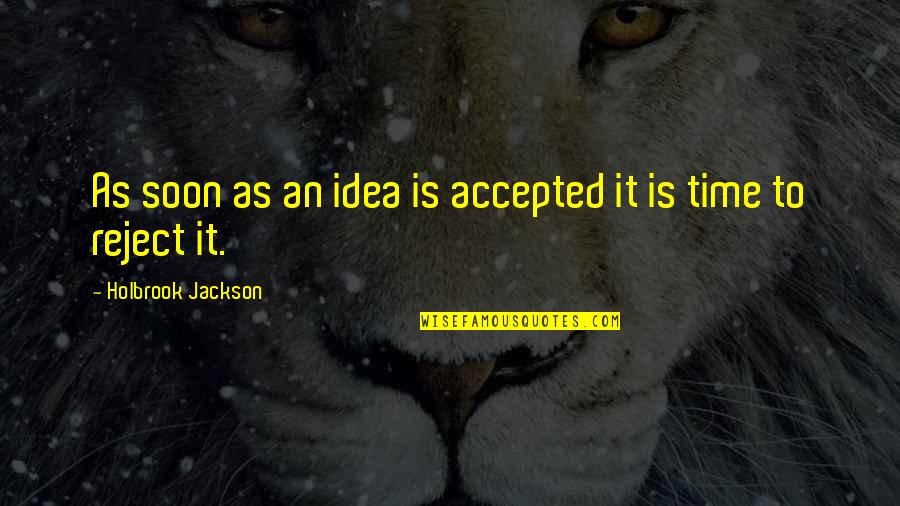 Rosezetta From Walking Quotes By Holbrook Jackson: As soon as an idea is accepted it