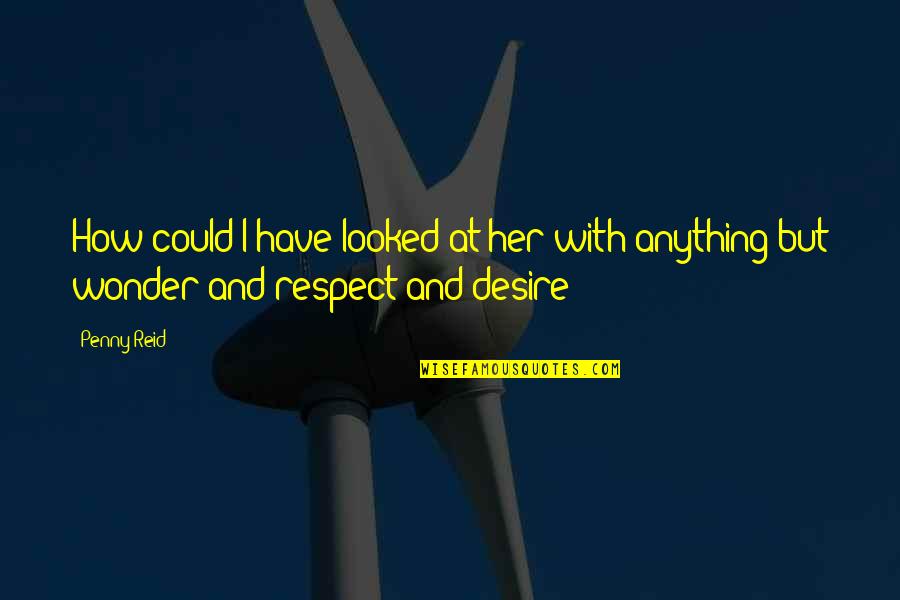 Rosezetta Gunner Quotes By Penny Reid: How could I have looked at her with