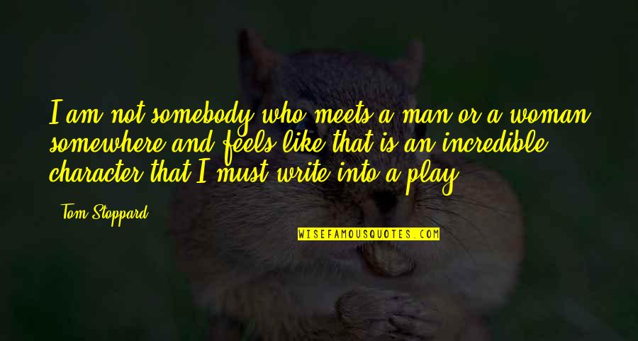 Rosezetta Gunner Quotes By Tom Stoppard: I am not somebody who meets a man Rosezetta Gunner Quotes By Tom Stoppard: I am not somebody who meets a man