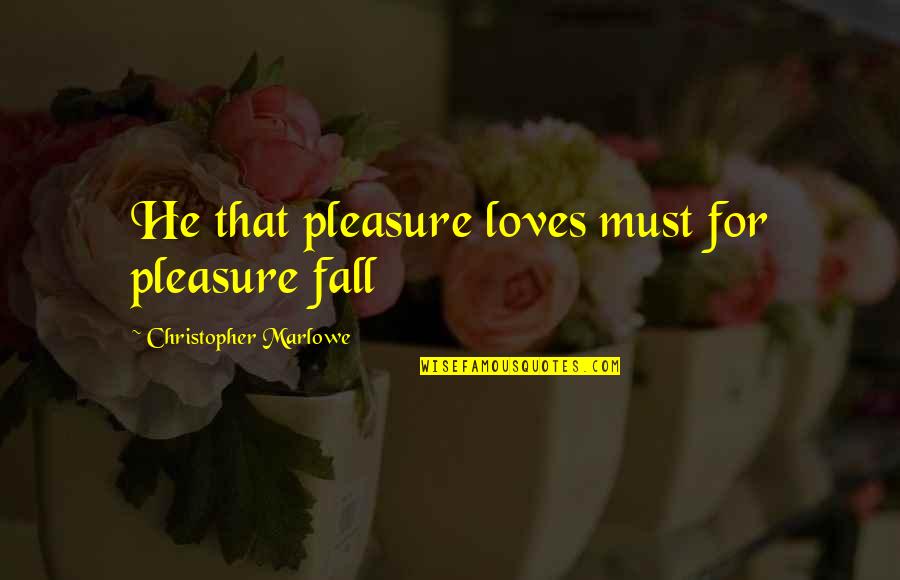 Rosh Hashanah Images And Quotes By Christopher Marlowe: He that pleasure loves must for pleasure fall